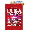 Cuba 1952-1959: The True Story of Castro's Rise to Power