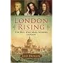 London Rising: The Men Who Made Modern London