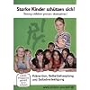Starke Kinder sch�tzen sich! - Pr�vention, Selbstbehauptung und Selbstverteidigung