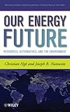 Our Energy Future: Resources, Alternatives and the Environment