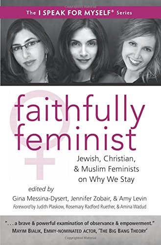 faithfully feminist jewish christian and muslim feminists on why we stay i speak for myself