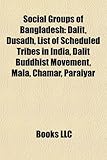 Social Groups of Bangladesh: Dalit, Dusadh, List of Scheduled Tribes in India, Dalit Buddhist Movement, Mala, Chamar, Paraiyar-