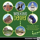 Walking Denver: 30 Tours of the Mile-High City's Best Urban Trails, Historic Architecture, River and Creekside Path