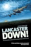 Lancaster down! : the extraordinary tale of seven young bomber aircrew at war