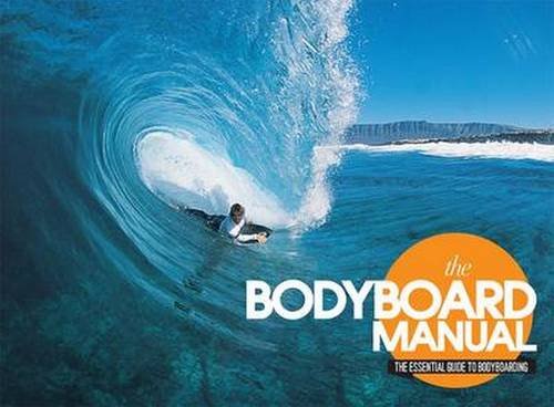 The Bodyboard Manual: The Essential Guide to Bodyboarding