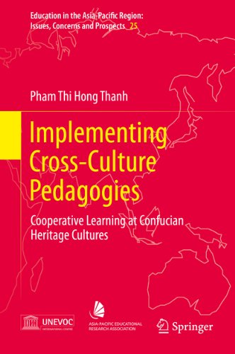Implementing Cross-Culture Pedagogies: Cooperative Learning at Confucian Heritage Cultures: 25 (Education in the Asia-Pacific Region: Issues, Concerns and Prospects)