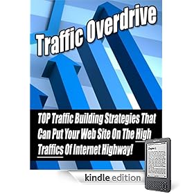 Traffic Overdrive - Top Traffic Building Strategies That Can Put Your Website On The High Traffics Of The Internet Highway!