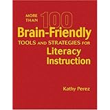 More Than 100 Brain-Friendly Tools and Strategies for Literacy Instruction