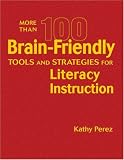 More Than 100 Brain-Friendly Tools and Strategies for Literacy Instruction