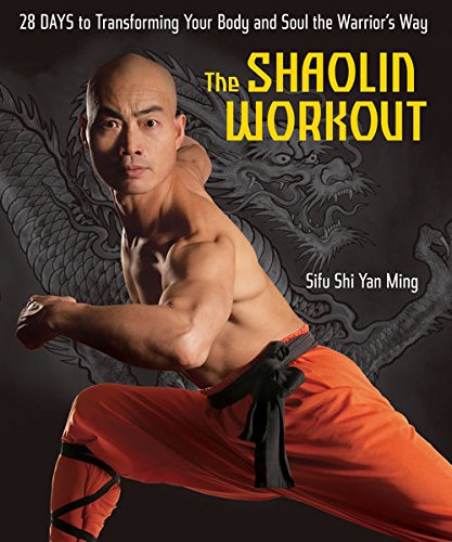 The Shaolin Workout: 28 Days to Transforming Your Body and Soul the Warrior's Way