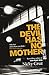 The Devil Has No Mother: Why He's Worse Than You Think - But God is Greater