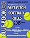 Blue Book 60 - Fast Pitch Softball Rules - 2015: The Ultimate Guide to Ncaa - Nfhs - Asa - Usssa Fast Pitch Softball Rules