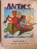 Antics. 5, Pupil's book