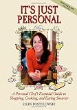It's Just Personal: A Personal Chef's Essential Guide to Shopping, Cooking, and Eating Smarter