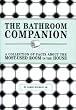 The Bathroom Companion: A Collection of Facts About the Most-Used Room in the House