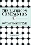 The Bathroom Companion: A Collection of Facts About the Most-Used Room in the House