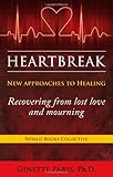 Heartbreak: New Approaches to Healing - Recovering from lost love and mourning