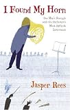 I Found My Horn: One Man's Struggle with the Orchestra's Most Difficult Instrument
