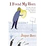 I Found My Horn: One Man's Struggle with the Orchestra's Most Difficult Instrument