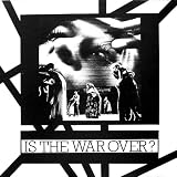 IS THE WAR OVER? [VINYL]