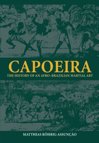 Capoeira: The History of an Afro-Brazilian Martial Art (Sport in the Global Society)