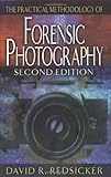 The Practical Methodology of Forensic Photography, Second Edition (Practical Aspects of Criminal and Forensic Investigations)