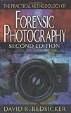 The Practical Methodology of Forensic Photography, Second Edition (CRC Series in Practical Aspects of Criminal and Forensic Investigations)