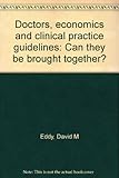 Doctors, economics and clinical practice guidelines : can they be brought together?