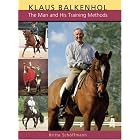 Klaus Balkenhol: The Man and His Training Methods by Britta Schoffmann