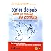 Parler de paix dans un monde de conflits : La communication non-violente en pratique