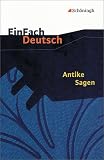 EinFach Deutsch - Textausgaben: Antike Sagen - Elsbeth Schulte-Goecke