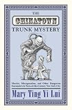 The Chinatown Trunk Mystery: Murder, Miscegenation, and Other Dangerous Encounters in Turn-of-the-Century New York City