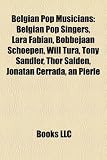 Belgian Pop Musicians: Bobbejaan Schoepen,: Belgian pop singers, Lara Fabian, Bobbejaan Schoepen, Tom Dice, Lio, Thor Salden, Jonatan Cerrada, Bart ... Ann Christy, Tony Sandler, Claude Barzotti