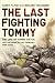 The Last Fighting Tommy: The Life of Harry Patch, Last Veteran of the Trenches, 1898-2009
