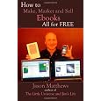 How to Make, Market and Sell Ebooks - All for FREE: Ebooksuccess4free