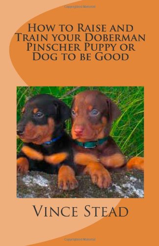 How to Raise and Train your Doberman Pinscher Puppy or Dog to be Good-how to train puppy