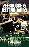 ZEEBRUGGE AND OSTEND RAIDS (Battleground Europe)