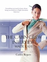 The Cabin Crew Interview Made Easy - Everything you need to know about being successful at a Flight Attendant interview