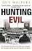 Hunting Evil: The dramatic true story of the Nazi war criminals who escaped and the hunt to bring them to justice
