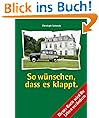 So w�nschen, dass es klappt. Dieses Buch wird Ihr Leben ver�ndern!