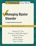 Managing Bipolar Disorder: A Cognitive Behavior Treatment Program Workbook (Treatments That Work)