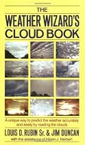 The Weather Wizard's Cloud Book: A Unique Way to Predict the Weather Accurately and Easily by Reading the Clouds