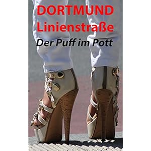 Dortmund Linienstraße - Der Puff im Pott - Was ich am Koberfenster erlebt habe: Roman a