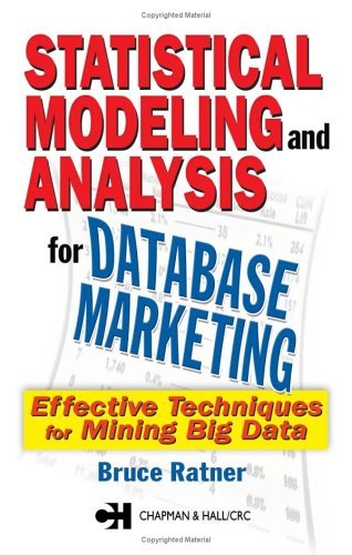 Statistical Modeling and Analysis for Database Marketing: Effective Techniques for Mining Big Data