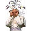 The Bad Catholic's Guide to Good Living: A Loving Look at the Lighter Side of Catholic Faith, with Recipes for Feasts and Fun (Bad Catholic's Guides)