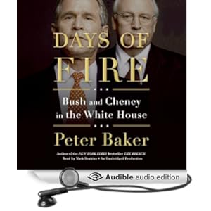 Days of Fire - Bush and Cheney in the White House - Peter Baker