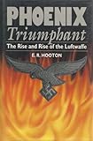 Phoenix triumphant : the rise and rise of the Luftwaffe