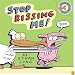 Stop Kissing Me!