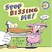 Stop Kissing Me!