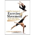 The Anatomy of Exercise and Movement for the Study of Dance, Pilates, Sports, and Yoga